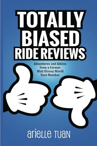 Totally Biased Ride Reviews: Adventures and Advice from a Former Walt Disney World Cast Member von Theme Park Press
