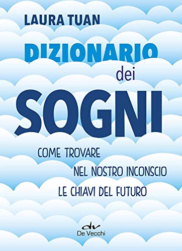 Dizionario dei sogni: Come trovare nel nostro inconscio le chiavi del futuro (Astrologia Divinazione Misteri)