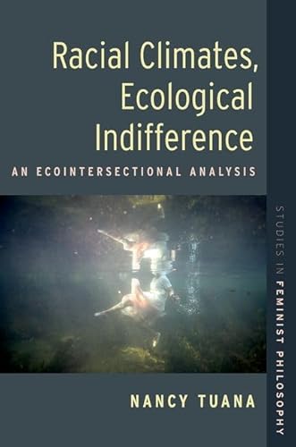 Racial Climates, Ecological Indifference: An Ecointersectional Analysis (Studies in Feminist Philosophy)
