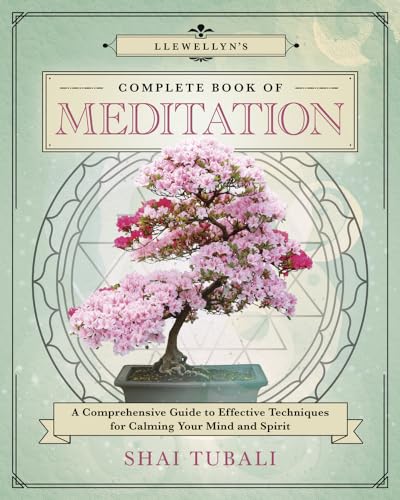 Llewellyn's Complete Book of Meditation: A Comprehensive Guide to Effective Techniques for Calming Your Mind and Spirit (Llewellyn's Complete Book, 17)