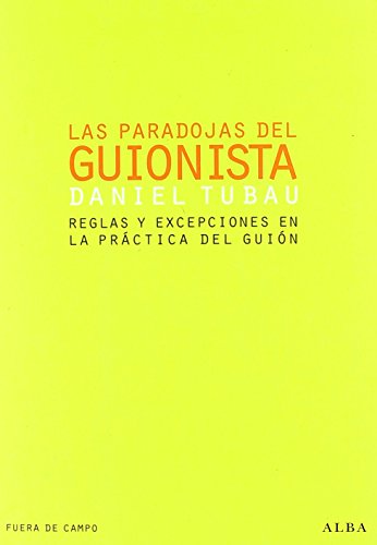 Las paradojas del guionista : reglas y excepciones en la práctica del guión (Fuera de campo) von ALBA