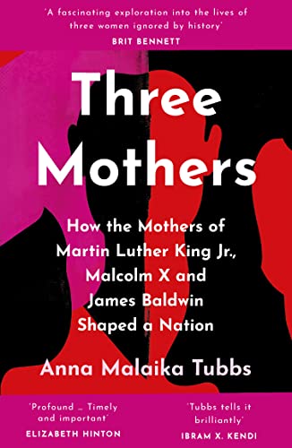 Three Mothers: How the Mothers of Martin Luther King Jr., Malcolm X and James Baldwin Shaped a Nation von Harper Collins Publ. UK