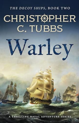 Warley: A BRAND NEW thrilling historical naval adventure (The Decoy Ships series, Band 2)