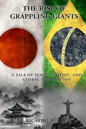 The Rise of Grappling Giants: A Tale of Judo, Jiu-Jitsu, and Global Domination von Self - Publish