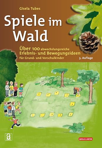 Spiele im Wald: Über 100 abwechslungsreiche Erlebnis- und Bewegungsideen für Grund- und Vorschulkinder