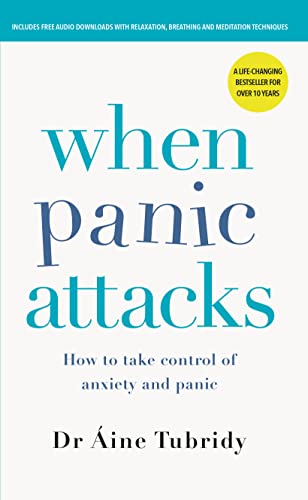 When Panic Attacks: How to take control of anxiety and panic