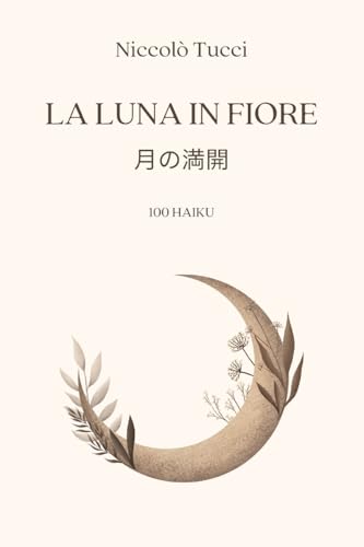 La luna in fiore: 100 haiku
