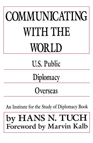 Communicating with the World: U. S. Public Diplomacy Overseas (Martin F. Herz Series on United States Diplomacy)