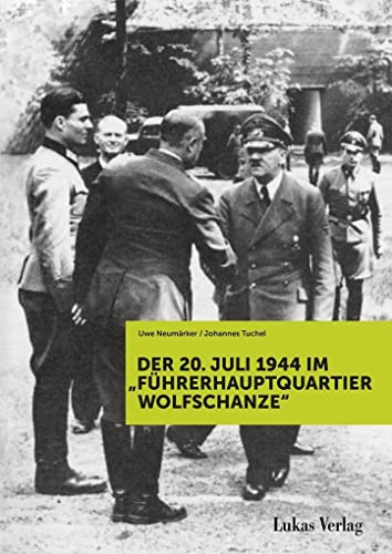 Der 20. Juli 1944 im "Führerhauptquartier Wolfschanze"