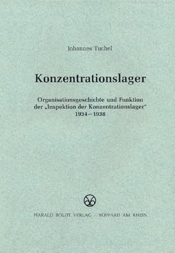 Konzentrationslager: Organisationsgeschichte und Funktion der "Inspektion der Konzentrationslager" 1934-1938 (Schriften des Bundesarchivs, 39, Band 39)