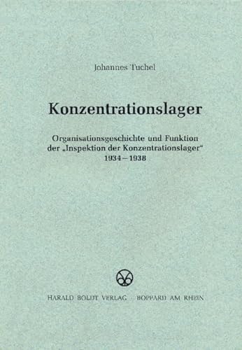 Konzentrationslager: Organisationsgeschichte und Funktion der "Inspektion der Konzentrationslager" 1934-1938 (Schriften des Bundesarchivs, 39, Band 39)
