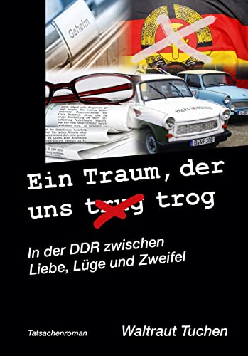 Ein Traum der uns trug/trog: In der DDR zwischen Liebe, Lüge und Zweifel von Joy Edition, Buchverlag and more