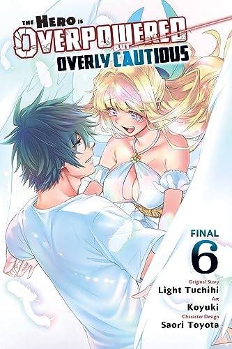 The Hero Is Overpowered But Overly Cautious, Vol. 6 (manga): Volume 6 (HERO OVERPOWERED BUT OVERLY CAUTIOUS GN)