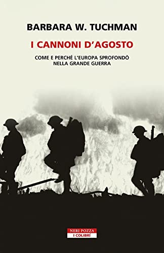 I cannoni d'Agosto. Come e perché l'Europa sprofondò nella Grande Guerra (I colibrì) von Neri Pozza