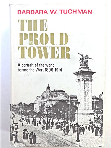 Proud Tower: A Portrait of the World Before the War, 1890-1914