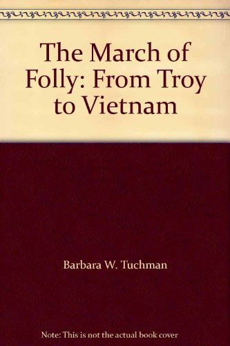 The March of Folly: From Troy to Vietnam
