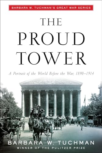 The Proud Tower: A Portrait of the World Before the War, 1890-1914; Barbara W. Tuchman's Great War Series von Random House Trade Paperbacks