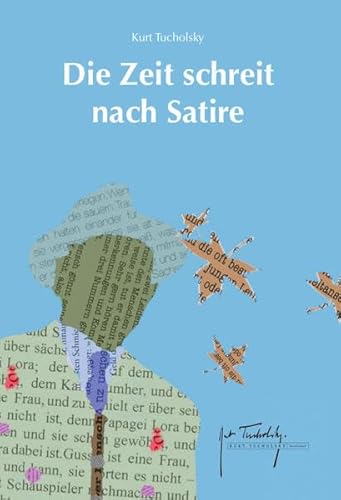 Die Zeit schreit nach Satire: Ein Tucholsky-Lesebuch