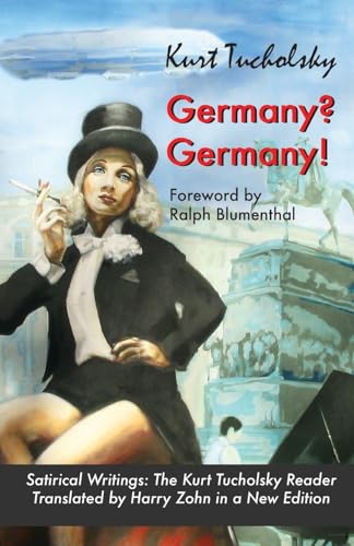 Germany? Germany!: Satirical Writings: The Kurt Tucholsky Reader (Tucholsky in Translation, Band 4) von Berlinica