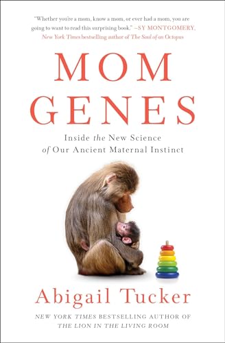 Mom Genes: Inside the New Science of Our Ancient Maternal Instinct