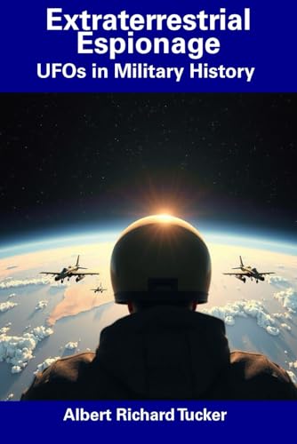 Extraterrestrial Espionage: UFOs in Military History von Independently published