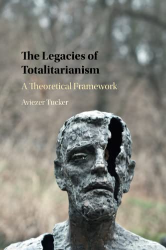 The Legacies of Totalitarianism: A Theoretical Framework von Cambridge University Press