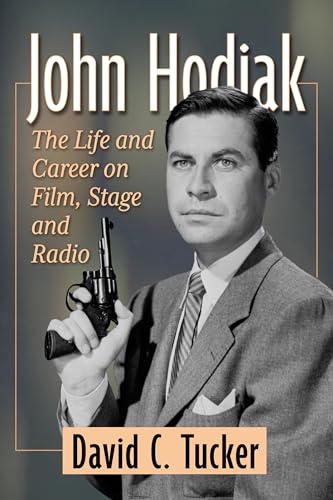 John Hodiak: The Life and Career on Film, Stage and Radio