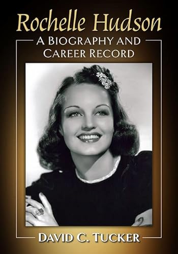 Rochelle Hudson: A Biography and Career Record von McFarland & Co Inc