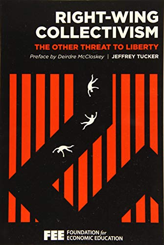 Right-Wing Collectivism: The Other Threat to Liberty Right-Wing Collectivism: The Other Threat to Liberty