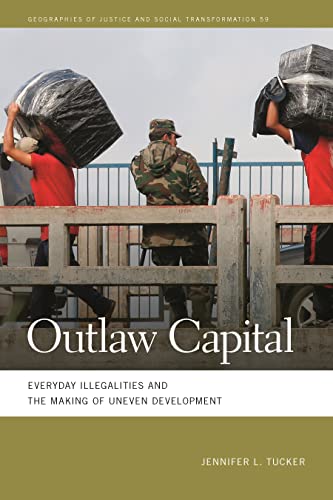 Outlaw Capital: Everyday Illegalities and the Making of Uneven Development (Geographies of Justice and Social Transformation, 59) von University of Georgia Press