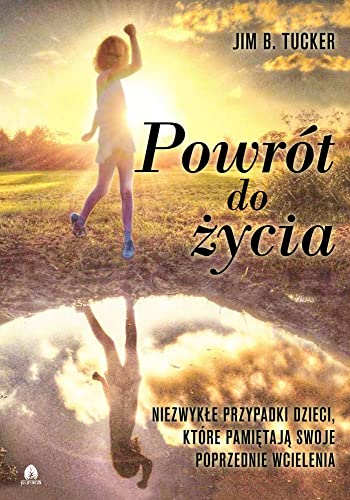 Powrót do życia: Niezwykłe przypadki dzieci które pamiętają swoje poprzednie wcielenia Powrót do życia: Niezwykłe przypadki dzieci które pamiętają swoje poprzednie wcielenia