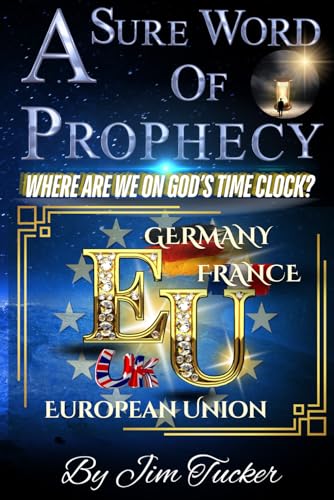A Sure Word Of Prophecy: Where Are We On God's Time Clock von Independently published