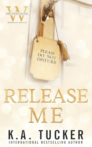 Release Me (The Wolf Hotel Mermaid Beach, Band 1) von K.A. Tucker Books Ltd.