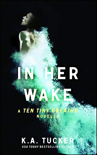 In Her Wake: A Ten Tiny Breaths Novella (The Ten Tiny Breaths Series, Band 2)