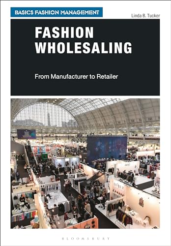 Fashion Wholesaling: From Manufacturer to Retailer (Basics Fashion Management) von Bloomsbury Visual Arts