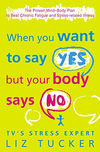 When You Want to Say Yes, But Your Body Says No: The Proven Mind-Body Plan to Beat Chronic Fatigue and Stress-related Illness