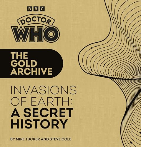 Doctor Who: The Gold Archive: Invasions of Earth: A Secret History Doctor Who: The Gold Archive: Invasions of Earth: A Secret History von BBC Books