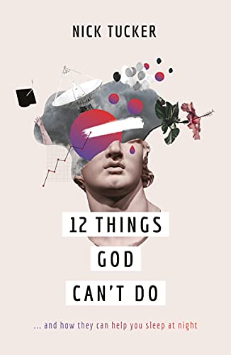 12 Things God Can't Do: And How They Can Help You Sleep at Night 12 Things God Can't Do: And How They Can Help You Sleep at Night