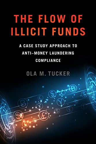 The Flow of Illicit Funds: A Case Study Approach to Anti–Money Laundering Compliance von Georgetown University Press