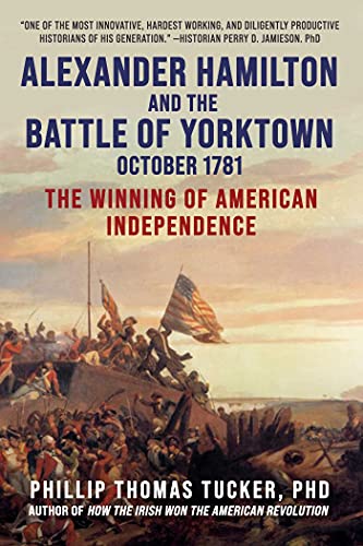Alexander Hamilton and the Battle of Yorktown, October 1781: The Winning of American Independence von Skyhorse