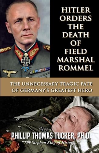 Hitler Orders the Death of Field Marshal Rommel: The Unnecessary Tragic Fate of Germany’s Greatest Hero Hitler Orders the Death of Field Marshal Rommel: The Unnecessary Tragic Fate of Germany’s Greatest Hero von Independently published