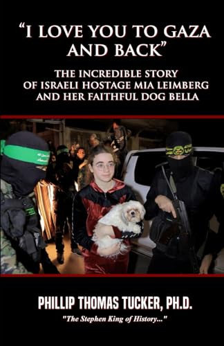 “I Love You to Gaza and Back”: The Incredible Story of Israeli Hostage Mia Leimberg and her Faithful Dog Bella von Independently published