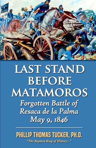 Last Stand Before Matamoros: Forgotten Battle of Resaca de la Palma May 9, 1846 Last Stand Before Matamoros: Forgotten Battle of Resaca de la Palma May 9, 1846 von Independently published