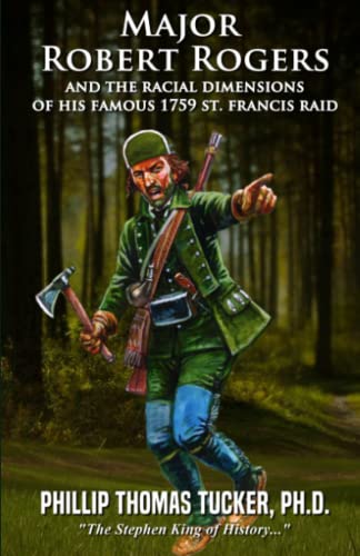 Major Robert Rogers and the Racial Dimensions of His Famous 1759 St. Francis Raid Major Robert Rogers and the Racial Dimensions of His Famous 1759 St. Francis Raid von Independently published