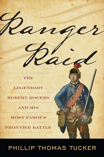 Ranger Raid: The Legendary Robert Rogers and His Most Famous Frontier Battle