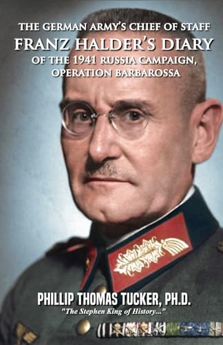 The German Army’s Chief of Staff Franz Halder’s Diary of the 1941 Russia Campaign, Operation Barbarossa