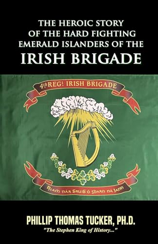 The Heroic Story of the Hard Fighting Emerald Islanders of the Irish Brigade von Independently published