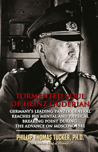 Tormented Soul of Heinz Guderian: Germany’s Leading Panzer General Reaches His Mental and Physical Breaking Point During the Advance on Moscow, 1941 von Independently published