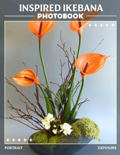 Inspired Ikebana Photo Book: 40 Unique Arrangements of Floral Art to Captivate and Inspire Creativity von Independently published