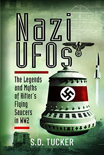 Nazi UFOs: The Legends and Myths of Hitler’s Flying Saucers in WW2